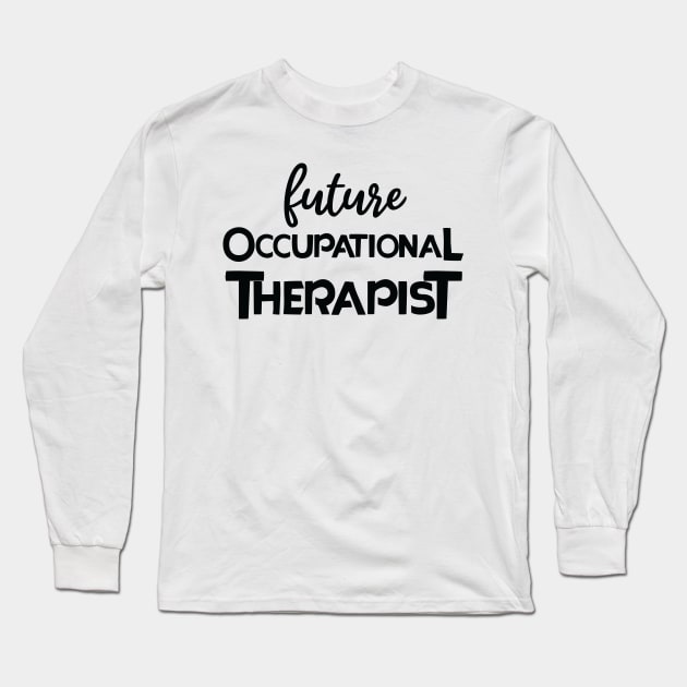 Future occupational therapist Long Sleeve T-Shirt by teestaan